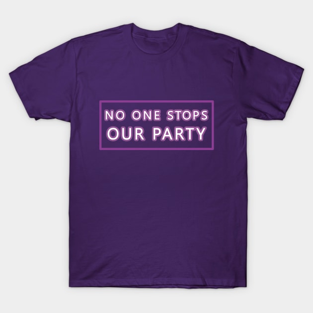 No One Stops Our Party T-Shirt by TMBTM